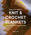 Knit and Crochet Blankets: Projects to Stitch for Home and Away